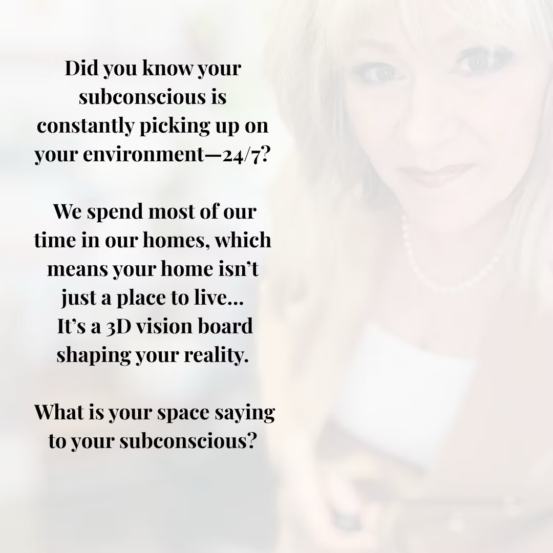 18a3e7_a189100d861545c5b790dffc53c051c3~mv2 photo of cathi with text: "did you know your subconscious is constantly picking up on your environment - 24/7? we spend most of our time in our homes, which means your home isn't just a place to live... It's a 3d vision board shaping your reality. what is your space saying to your subconscious?"